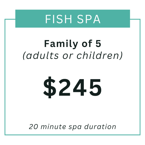 family of 5 - fish spa